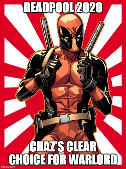 Deadpool Pick Up Lines | DEADPOOL 2020; CHAZ'S CLEAR CHOICE FOR WARLORD | image tagged in memes,deadpool pick up lines | made w/ Imgflip meme maker