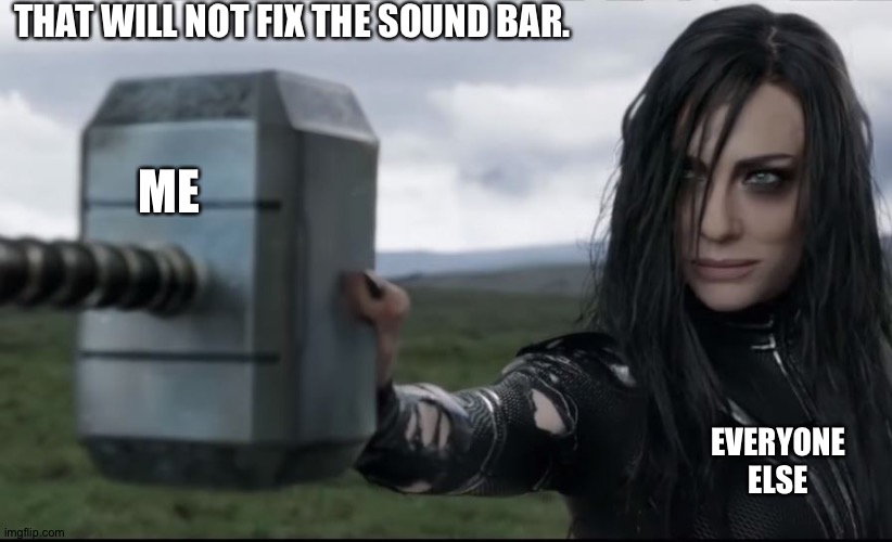 When the directions are in Chinglish. |  THAT WILL NOT FIX THE SOUND BAR. ME; EVERYONE ELSE | image tagged in goddess of death destroyed thors hammer like glass | made w/ Imgflip meme maker