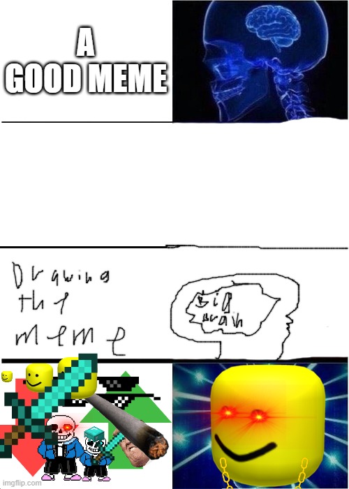 Expanding Brain Meme | A GOOD MEME | image tagged in memes,expanding brain | made w/ Imgflip meme maker