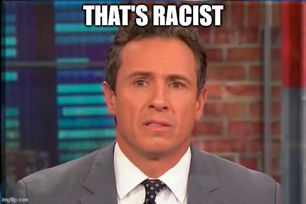 Fredo Chris Cuomo | THAT'S RACIST | image tagged in fredo chris cuomo | made w/ Imgflip meme maker