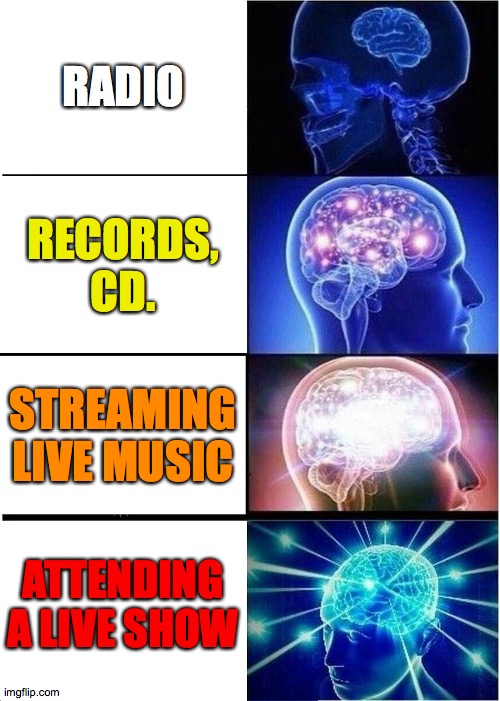 jams | RADIO; RECORDS, CD. STREAMING LIVE MUSIC; ATTENDING A LIVE SHOW | image tagged in memes,expanding brain | made w/ Imgflip meme maker