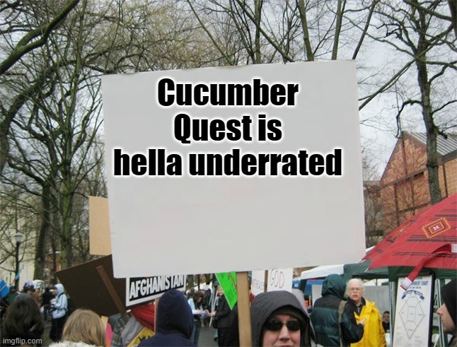 The fandom is dying plz halp | Cucumber Quest is hella underrated | image tagged in blank protest sign,hello | made w/ Imgflip meme maker
