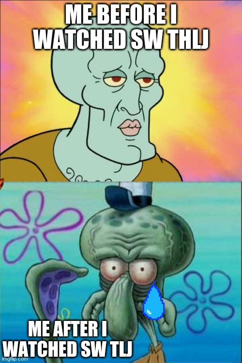 Squidward | ME BEFORE I WATCHED SW THLJ; ME AFTER I WATCHED SW TLJ | image tagged in memes,squidward | made w/ Imgflip meme maker