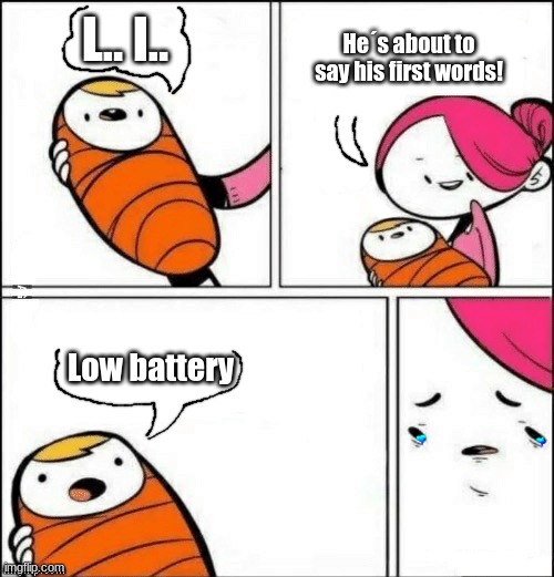 Why baby, WHY :c | He´s about to say his first words! L.. l.. Low battery | image tagged in baby first words,battery | made w/ Imgflip meme maker