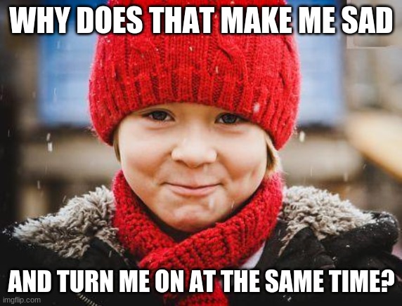 smirk | WHY DOES THAT MAKE ME SAD; AND TURN ME ON AT THE SAME TIME? | image tagged in smirk | made w/ Imgflip meme maker