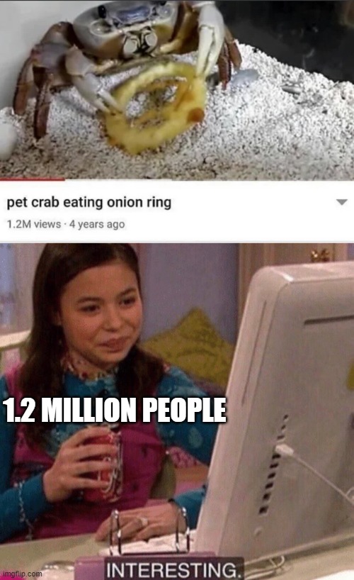 Interesting | 1.2 MILLION PEOPLE | image tagged in icarly interesting,memes,funny,crab,icarly | made w/ Imgflip meme maker