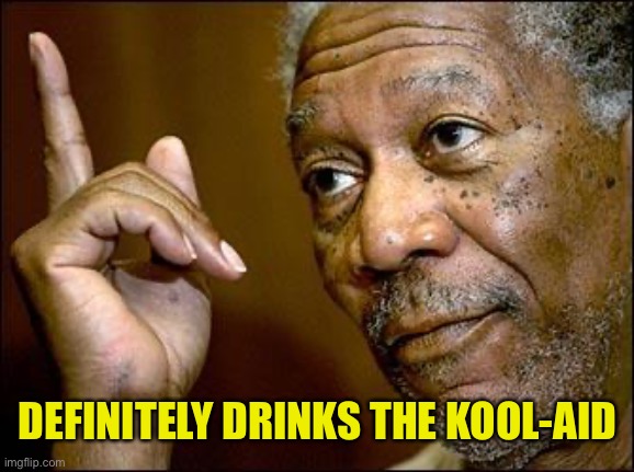 This Morgan Freeman | DEFINITELY DRINKS THE KOOL-AID | image tagged in this morgan freeman | made w/ Imgflip meme maker