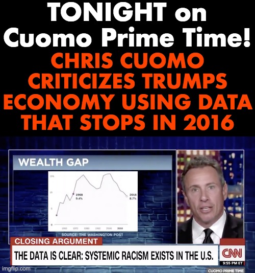 TONIGHT on
Cuomo Prime Time! CHRIS CUOMO CRITICIZES TRUMPS ECONOMY USING DATA THAT STOPS IN 2016 | image tagged in fredo,it's the n word for italians | made w/ Imgflip meme maker