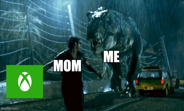 When mom takes the x box away | ME; MOM | image tagged in jurassic park trex | made w/ Imgflip meme maker