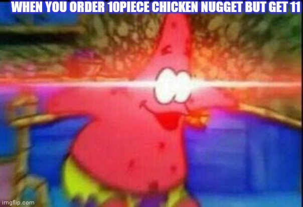 Lol it's true | WHEN YOU ORDER 10PIECE CHICKEN NUGGET BUT GET 11 | image tagged in nani | made w/ Imgflip meme maker