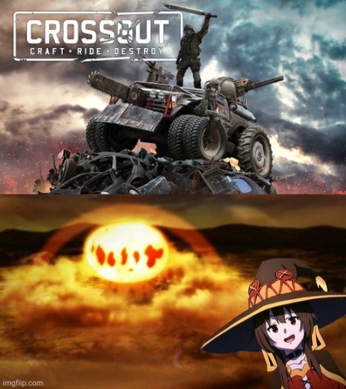 image tagged in disaster girl anime megumin konosuba explotion,crossout | made w/ Imgflip meme maker