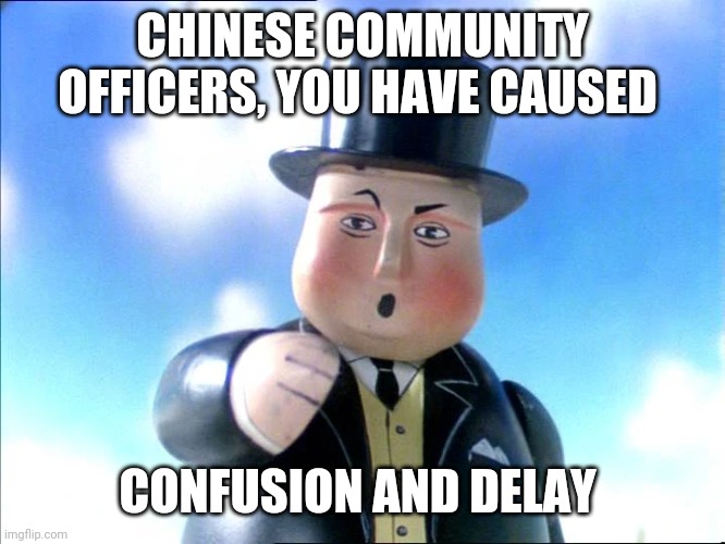 Thomas | CHINESE COMMUNITY OFFICERS, YOU HAVE CAUSED; CONFUSION AND DELAY | image tagged in thomas | made w/ Imgflip meme maker
