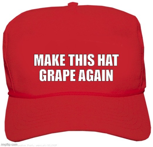 It's All Grape | MAKE THIS HAT
GRAPE AGAIN | image tagged in blank red maga hat,funny,memes,hat | made w/ Imgflip meme maker