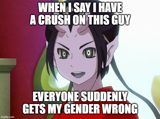 Kuuten | WHEN I SAY I HAVE A CRUSH ON THIS GUY; EVERYONE SUDDENLY GETS MY GENDER WRONG | image tagged in kuuten | made w/ Imgflip meme maker