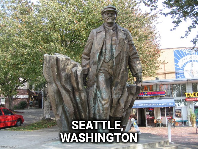 SEATTLE, 
WASHINGTON | made w/ Imgflip meme maker