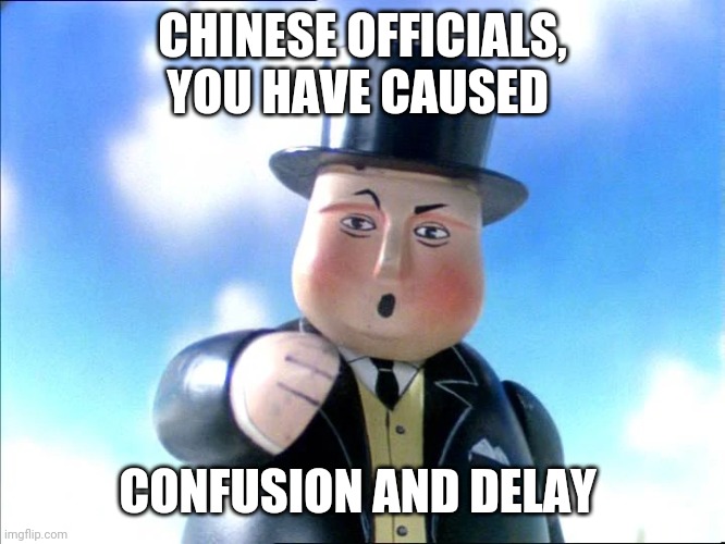 Thomas | CHINESE OFFICIALS, YOU HAVE CAUSED; CONFUSION AND DELAY | image tagged in thomas | made w/ Imgflip meme maker