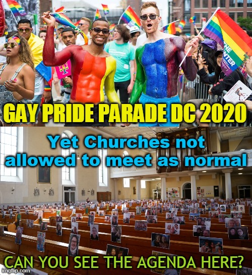 GAY PRIDE PARADE DC 2020; Yet Churches not allowed to meet as normal; CAN YOU SEE THE AGENDA HERE? | made w/ Imgflip meme maker