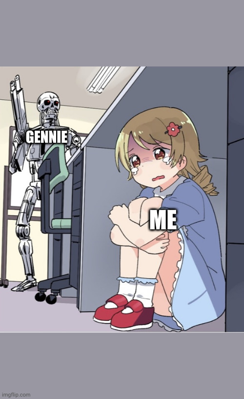teehee xd | GENNIE; ME | image tagged in anime girl hiding from terminator | made w/ Imgflip meme maker