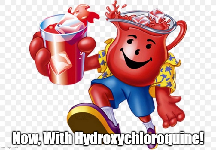 "Now, With Hydroxychloroquine!" | Now, With Hydroxychloroquine! | image tagged in trump,kool-aid,hydroxychloroquine,covid-19,coronavirus | made w/ Imgflip meme maker