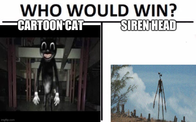 i guess trevor henderson creatures fighting each other??? | CARTOON CAT; SIREN HEAD | image tagged in horror,creepy | made w/ Imgflip meme maker