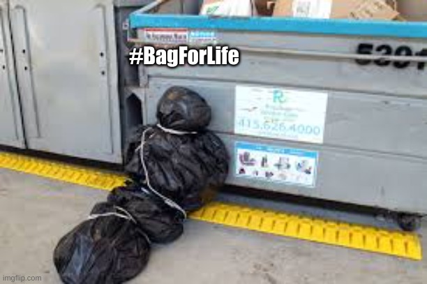 Body bag | #BagForLife | image tagged in body bag | made w/ Imgflip meme maker