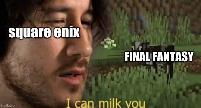 I can milk you | square enix; FINAL FANTASY | image tagged in i can milk you | made w/ Imgflip meme maker