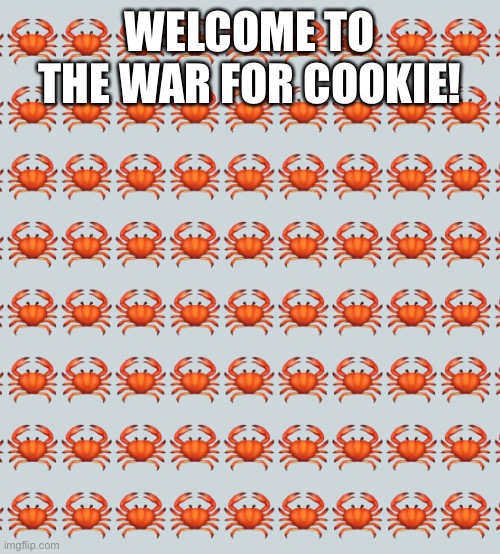 WELCOME TO THE WAR FOR COOKIE! | made w/ Imgflip meme maker