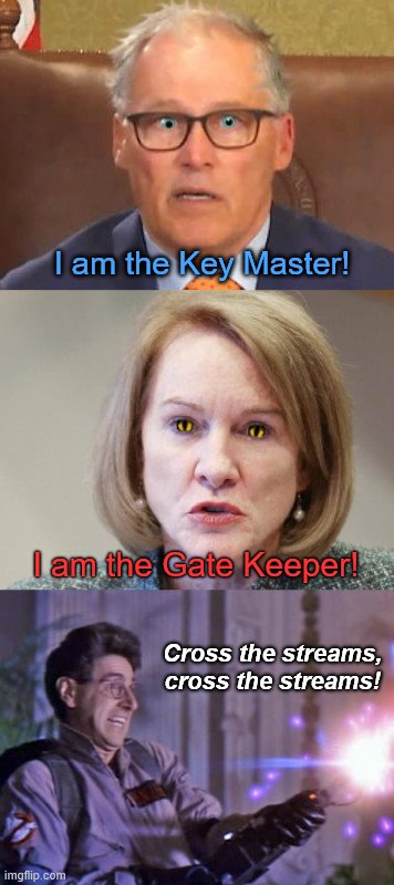 Washington State residents: Who you gonna call? | I am the Key Master! I am the Gate Keeper! Cross the streams, cross the streams! | image tagged in the ghostbusters called to washington state,governor jay inslee,mayor jenny durkan,seattle,chaz,anarchy | made w/ Imgflip meme maker