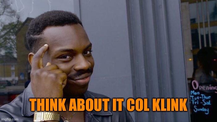 Roll Safe Think About It Meme | THINK ABOUT IT COL KLINK | image tagged in memes,roll safe think about it | made w/ Imgflip meme maker