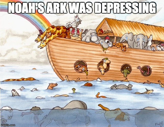 NOAH'S ARK WAS DEPRESSING | image tagged in noah is a goat | made w/ Imgflip meme maker
