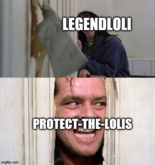 Jack Torrance axe shining | LEGENDLOLI PROTECT-THE-LOLIS | image tagged in jack torrance axe shining | made w/ Imgflip meme maker