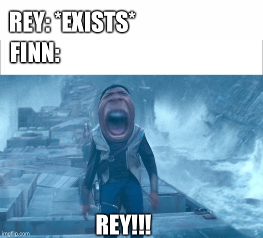 ; | REY: *EXISTS*; FINN:; REY!!! | image tagged in white background,memes,star wars,diabetes | made w/ Imgflip meme maker