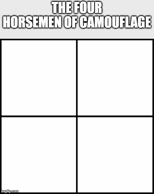 do you get it? | THE FOUR HORSEMEN OF CAMOUFLAGE | image tagged in memes,comparison | made w/ Imgflip meme maker