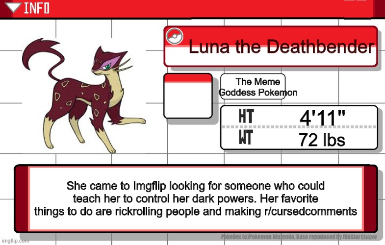 Imgflip username pokedex | Luna the Deathbender; The Meme Goddess Pokemon; 4'11''; 72 lbs; She came to Imgflip looking for someone who could teach her to control her dark powers. Her favorite things to do are rickrolling people and making r/cursedcomments | image tagged in imgflip username pokedex | made w/ Imgflip meme maker