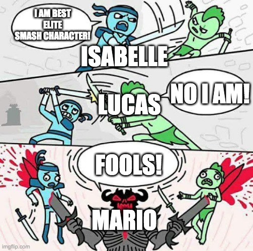 Sword fight | I AM BEST ELITE SMASH CHARACTER! ISABELLE; NO I AM! LUCAS; FOOLS! MARIO | image tagged in sword fight | made w/ Imgflip meme maker