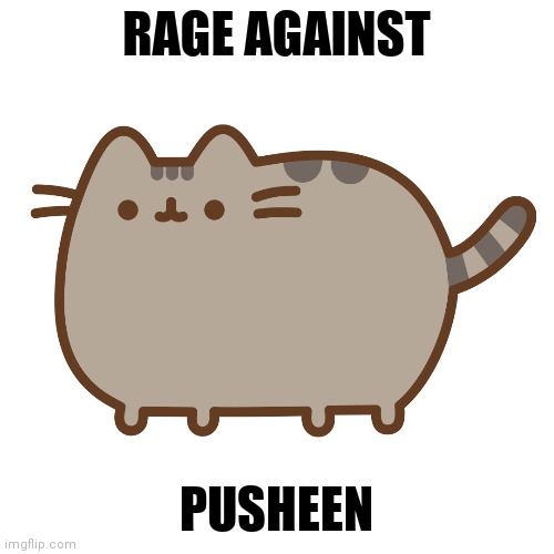 Rage Against Pusheen | RAGE AGAINST; PUSHEEN | image tagged in rage against the machine,pusheen | made w/ Imgflip meme maker