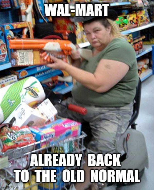 Can't do this on the internet | WAL-MART; ALREADY  BACK  TO  THE  OLD  NORMAL | image tagged in meanwhile in walmart,covid-19,lockdown | made w/ Imgflip meme maker