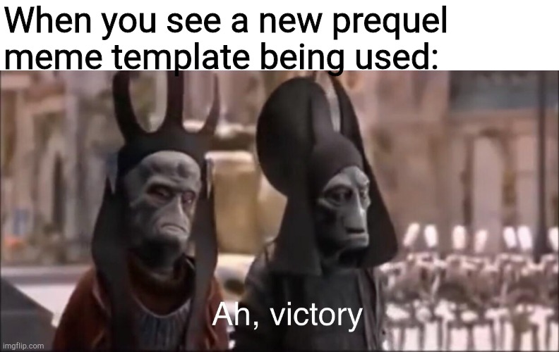Ah Victory | When you see a new prequel meme template being used: | image tagged in ah victory | made w/ Imgflip meme maker