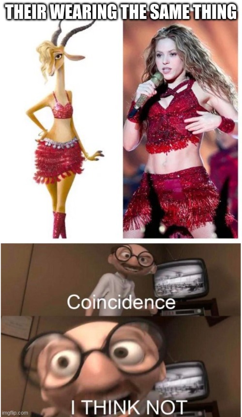 hmmmmmm |  THEIR WEARING THE SAME THING | image tagged in coincidence i think not,zootopia,shakira | made w/ Imgflip meme maker
