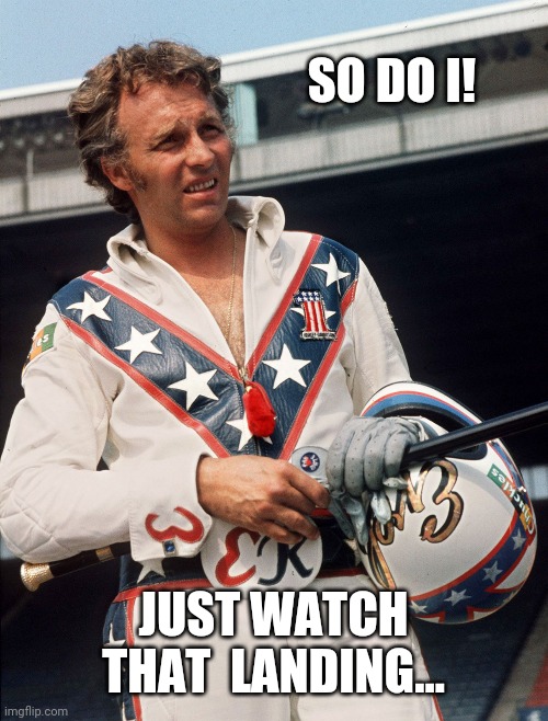 SO DO I! JUST WATCH THAT  LANDING... | made w/ Imgflip meme maker