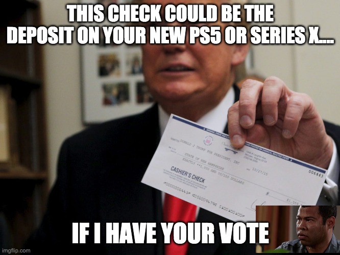 Pressure | THIS CHECK COULD BE THE DEPOSIT ON YOUR NEW PS5 OR SERIES X.... IF I HAVE YOUR VOTE | image tagged in playstation,xbox | made w/ Imgflip meme maker