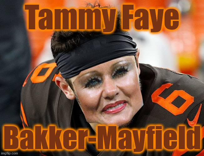 Tammy Faye; Bakker-Mayfield | image tagged in baker mayfield,tammy faye | made w/ Imgflip meme maker