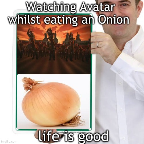#StoryOfMyLife | Watching Avatar whilst eating an Onion; life is good | image tagged in guy holding sign | made w/ Imgflip meme maker