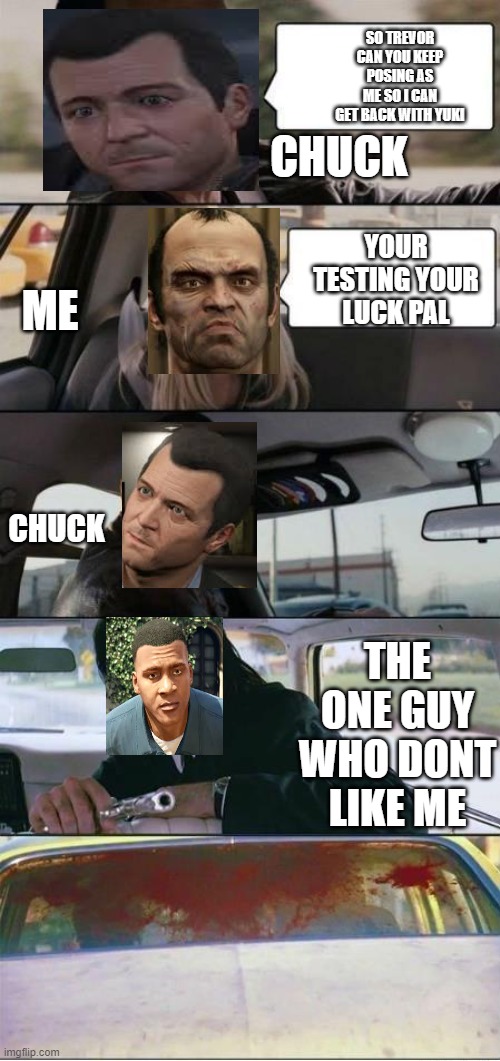 The Rock and Pulp Fiction | SO TREVOR CAN YOU KEEP POSING AS ME SO I CAN GET BACK WITH YUKI; CHUCK; YOUR TESTING YOUR LUCK PAL; ME; CHUCK; THE ONE GUY WHO DONT LIKE ME | image tagged in the rock and pulp fiction | made w/ Imgflip meme maker