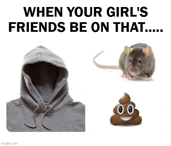 WHEN YOUR GIRL'S FRIENDS BE ON THAT..... COVELL BELLAMY III | image tagged in when your girl's friends be on that | made w/ Imgflip meme maker