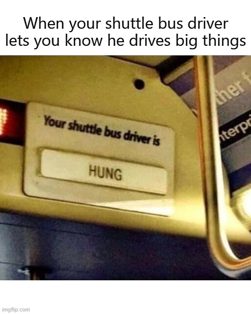 When your shuttle bus driver lets you know he drives big things; COVELL BELLAMY III | image tagged in big shuttle bus driver | made w/ Imgflip meme maker