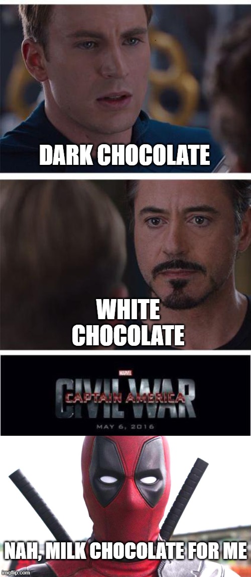 DARK CHOCOLATE; WHITE CHOCOLATE; NAH, MILK CHOCOLATE FOR ME | image tagged in memes,marvel civil war 1 | made w/ Imgflip meme maker