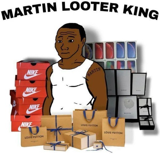Martin Looter King | image tagged in mlk jr,mlk,looters,looting,blm,black thieves matter | made w/ Imgflip meme maker
