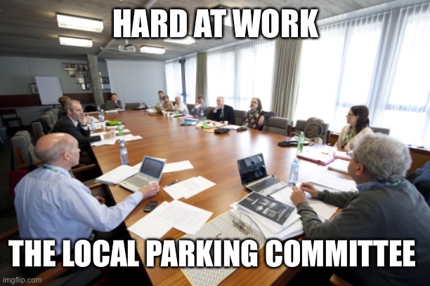 Committee | HARD AT WORK THE LOCAL PARKING COMMITTEE | image tagged in committee | made w/ Imgflip meme maker