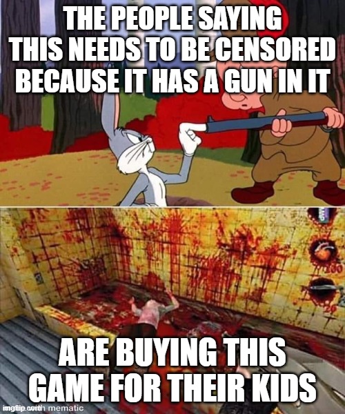 THE PEOPLE SAYING THIS NEEDS TO BE CENSORED BECAUSE IT HAS A GUN IN IT; ARE BUYING THIS GAME FOR THEIR KIDS | image tagged in guns | made w/ Imgflip meme maker